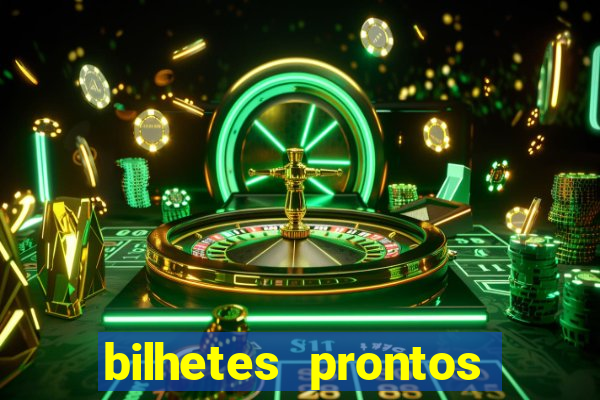 bilhetes prontos para hoje